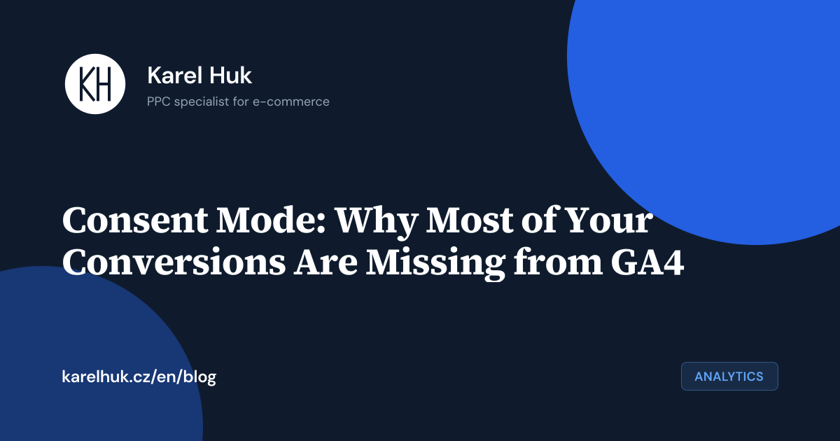Consent Mode: Why Most of Your Conversions Are Missing from GA4